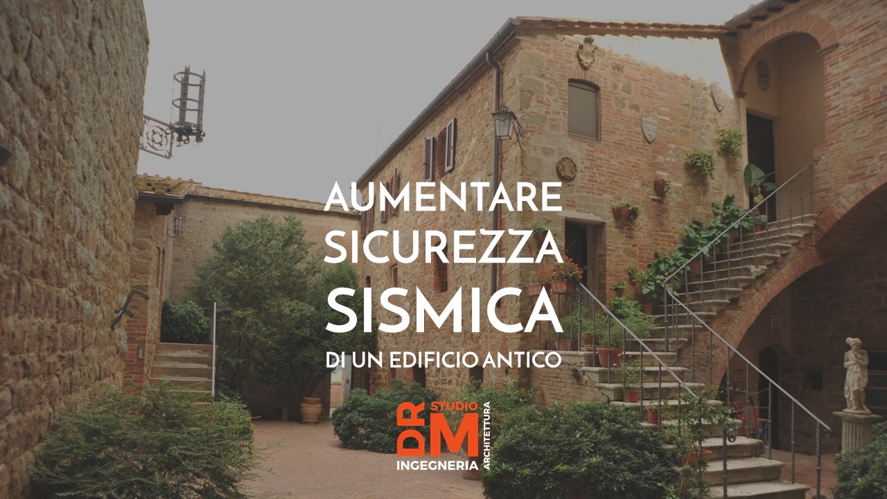 Aumentare la sicurezza sismica di un edificio antico - DRM Studio