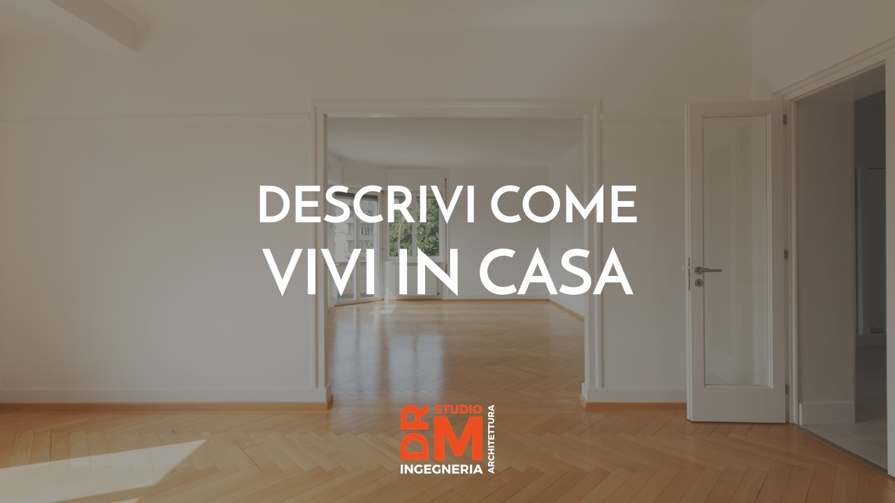 Descrivi come vivi in casa - DRM Studio