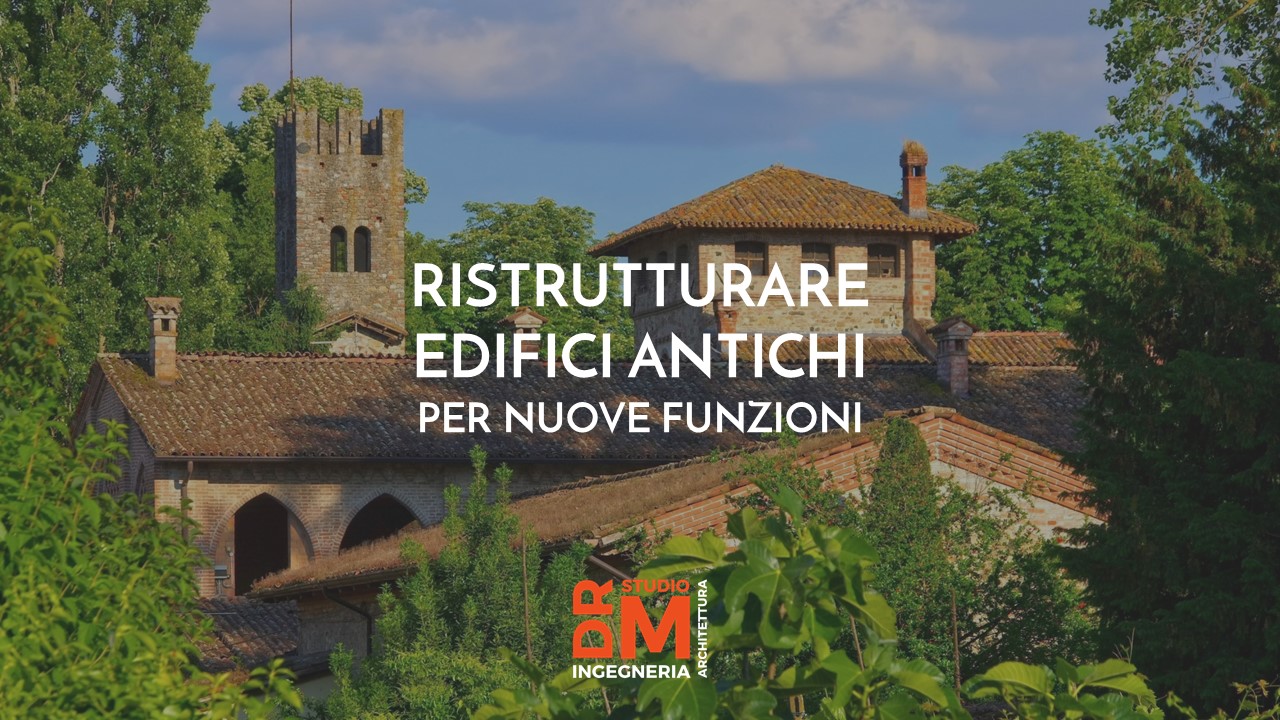 Ristrutturare edifici antichi per nuove funzioni - DRM Studio