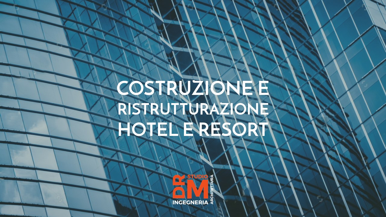 costruzione o ristrutturazione hotel e resort - DRM Studio