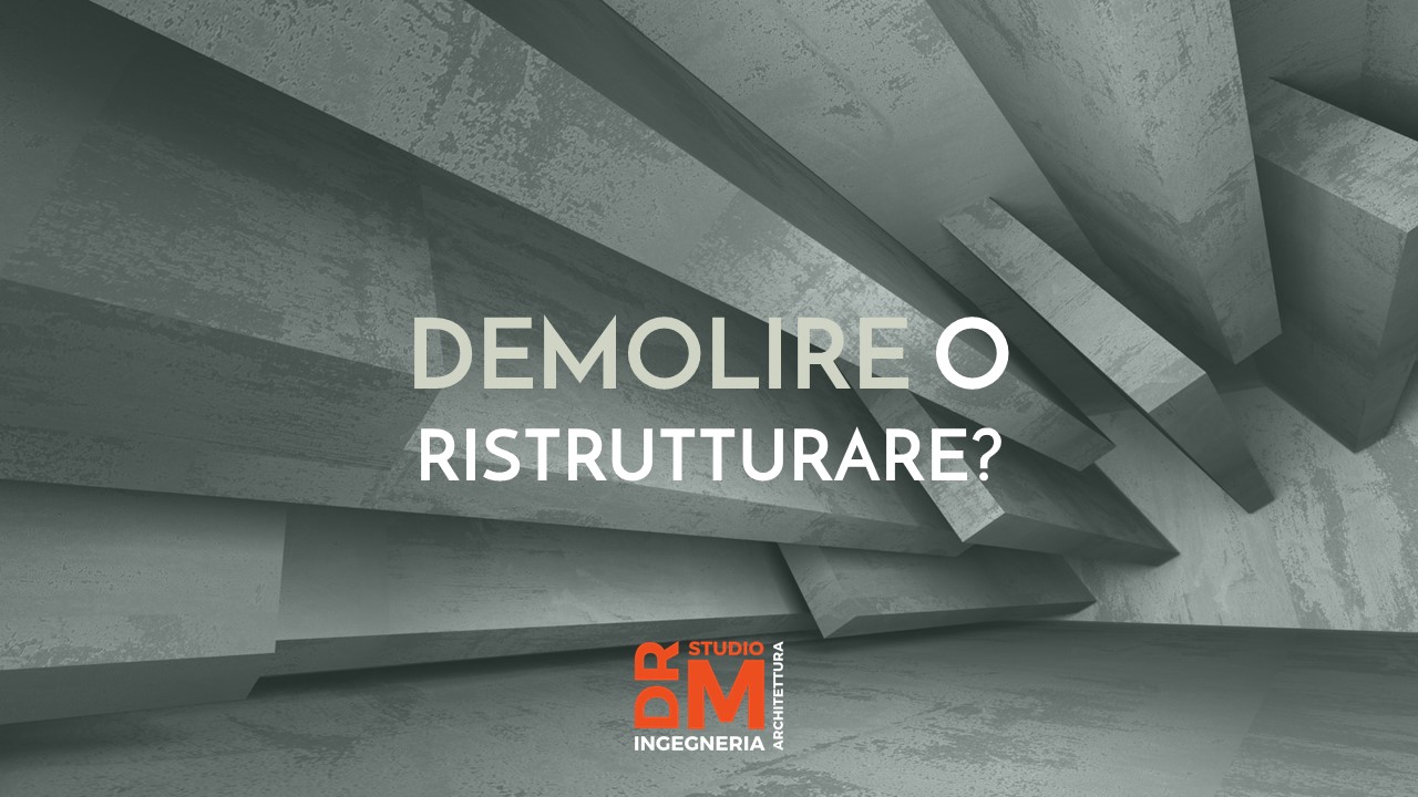 Demolire o ristrutturare - DRM Studio