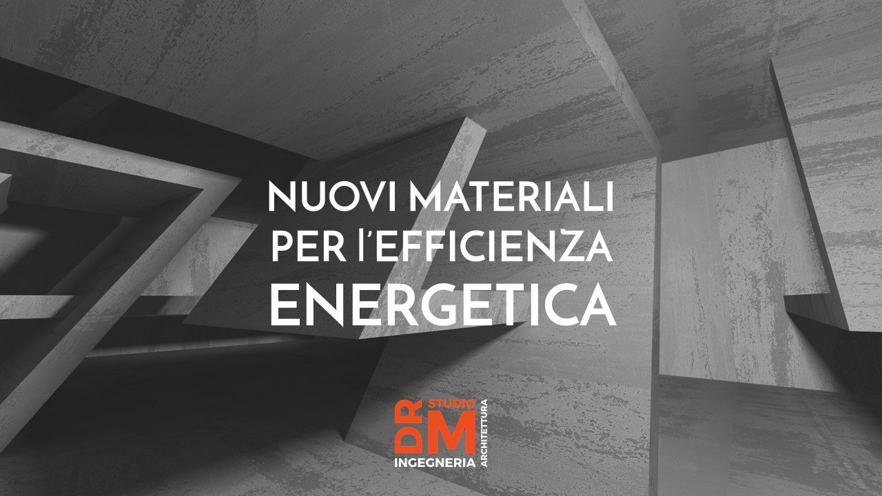 Nuovi materiali per efficienza energetica - DRM Studio