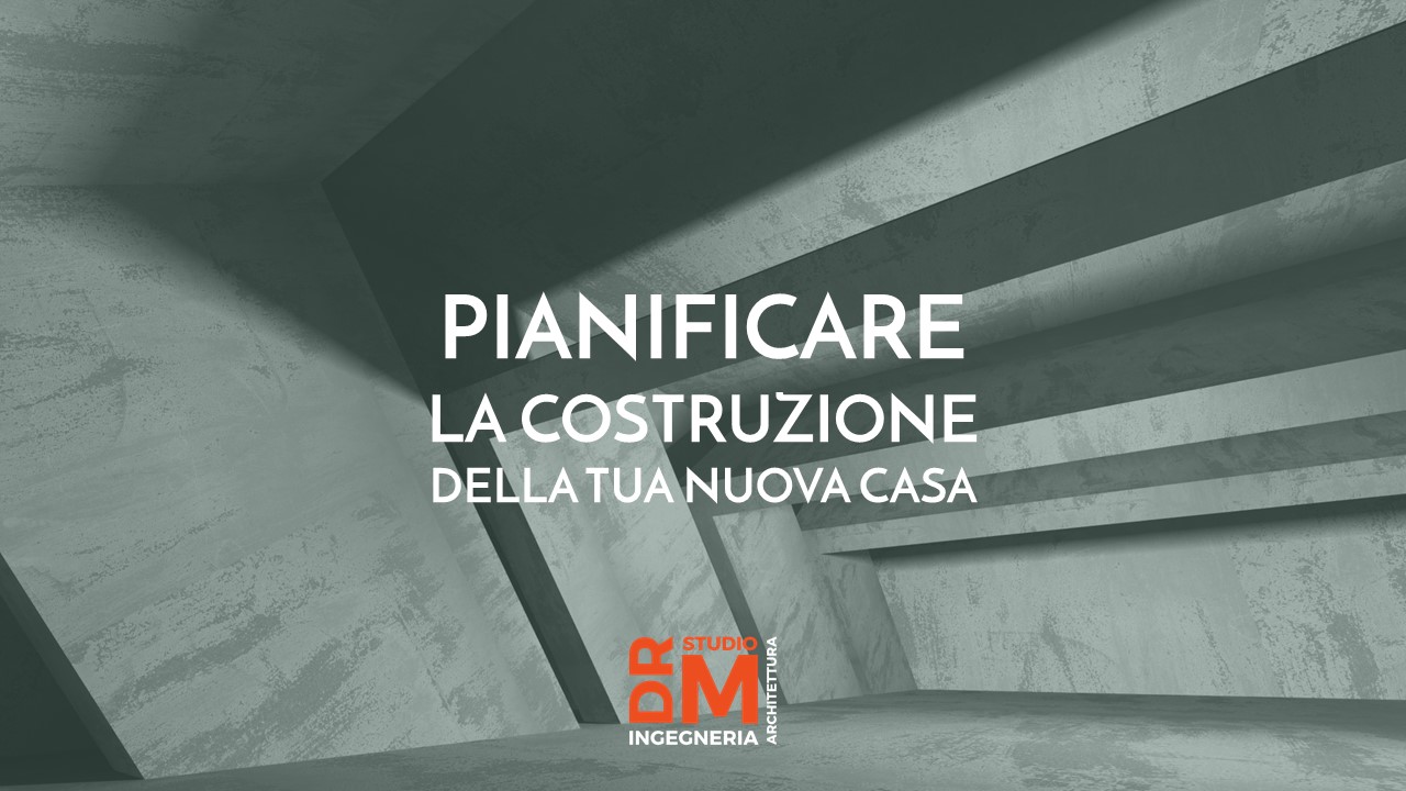 Pianificare la costruzione della tua casa nuova - DRM Studio