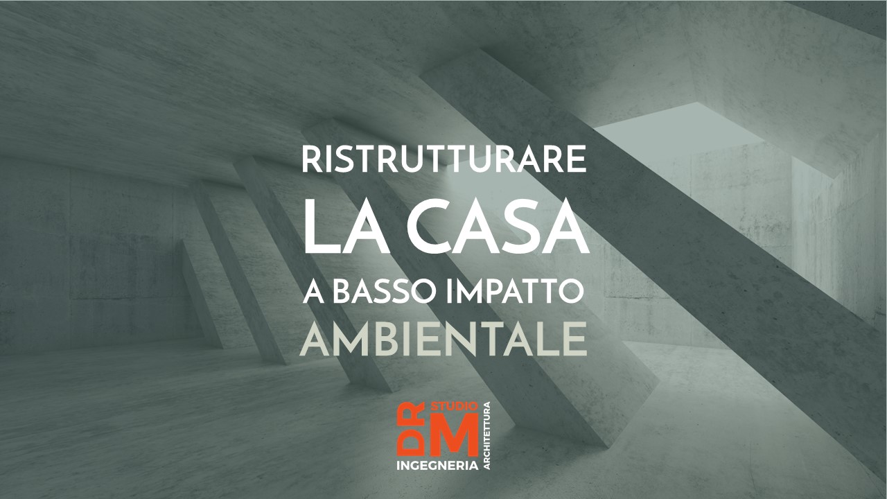 Ristrutturare la casa a basso impatto ambientale - DRM Studio